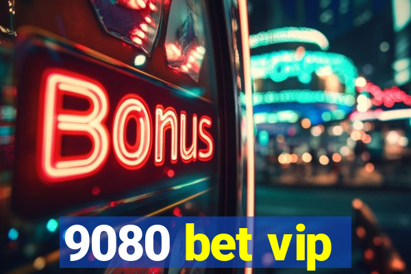 9080 bet vip